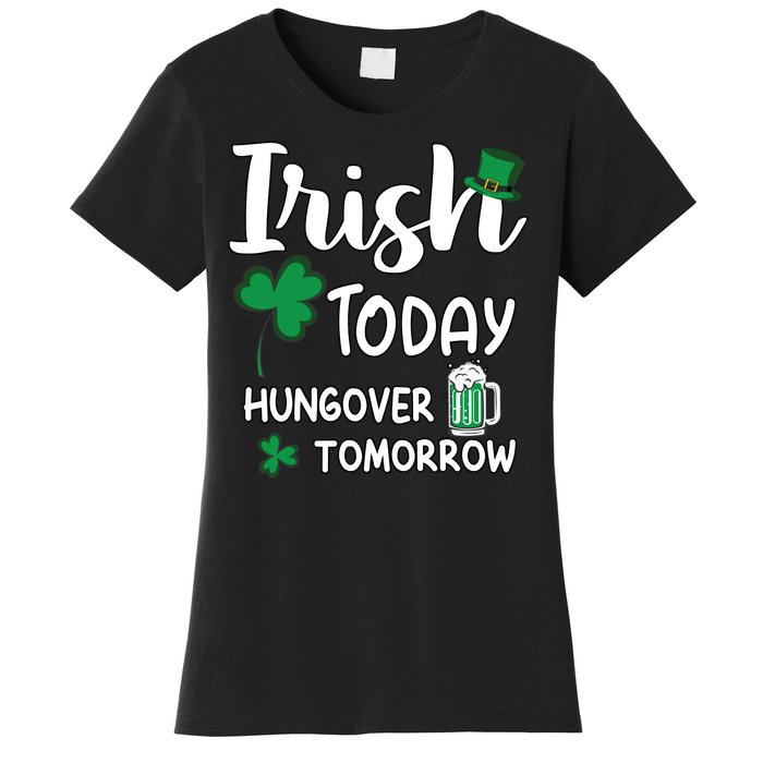 Irish Today Hungover Tomorrow Funny St Patricks Day Women's T-Shirt