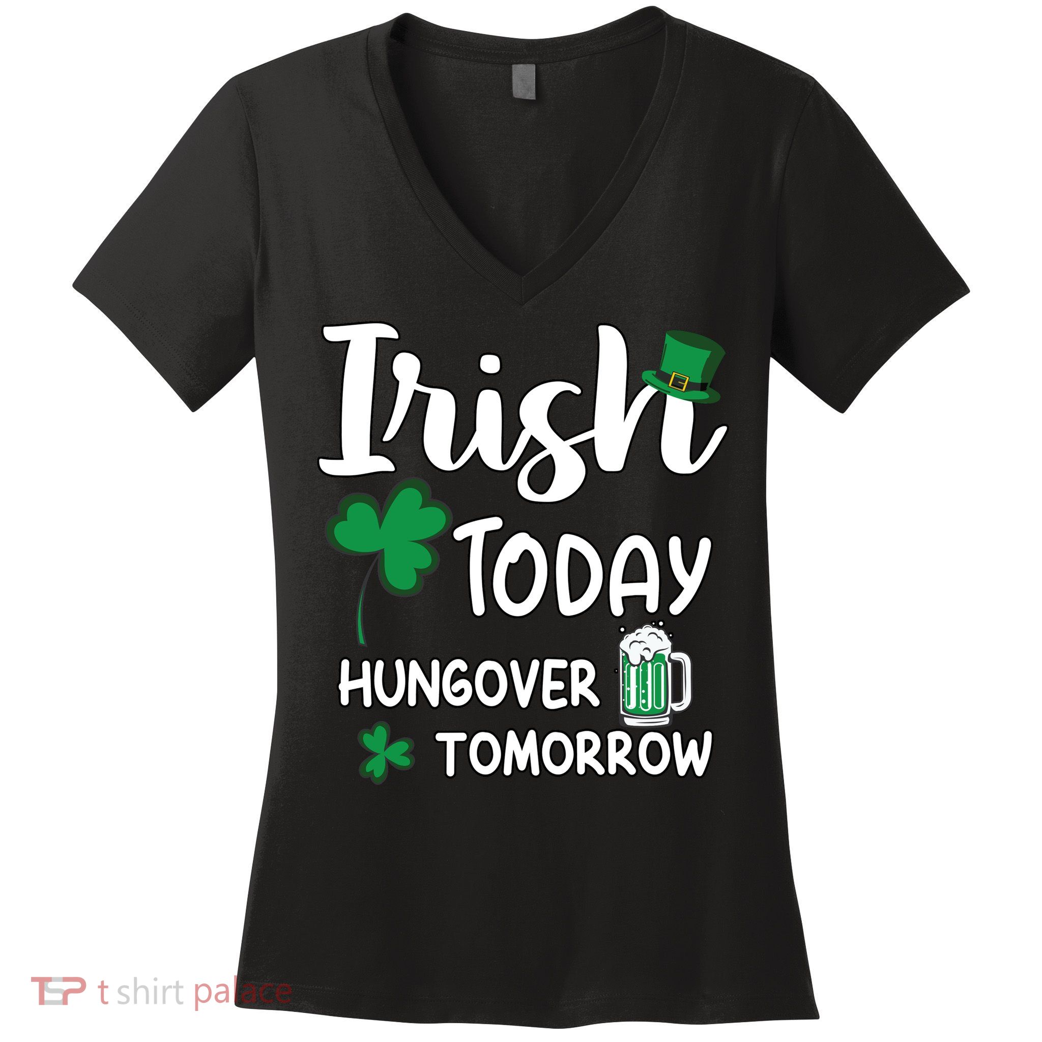 Irish Today Hungover Tomorrow Funny St Patricks Day Women's V-Neck T-Shirt