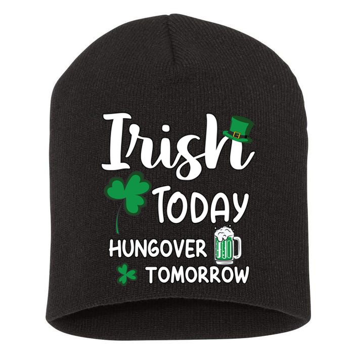 Irish Today Hungover Tomorrow Funny St Patricks Day Short Acrylic Beanie