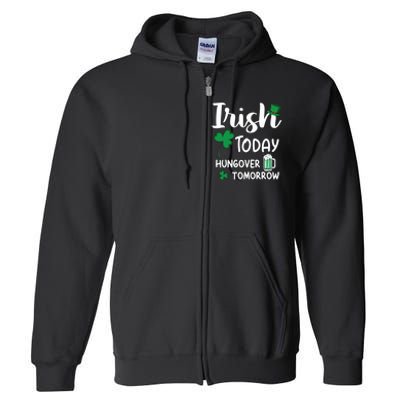 Irish Today Hungover Tomorrow Funny St Patricks Day Full Zip Hoodie