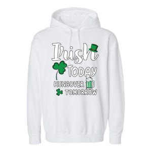 Irish Today Hungover Tomorrow Funny St Patricks Day Garment-Dyed Fleece Hoodie