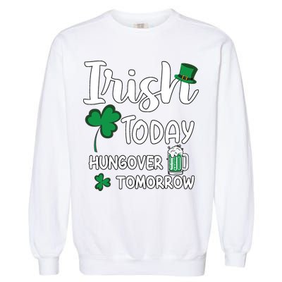 Irish Today Hungover Tomorrow Funny St Patricks Day Garment-Dyed Sweatshirt