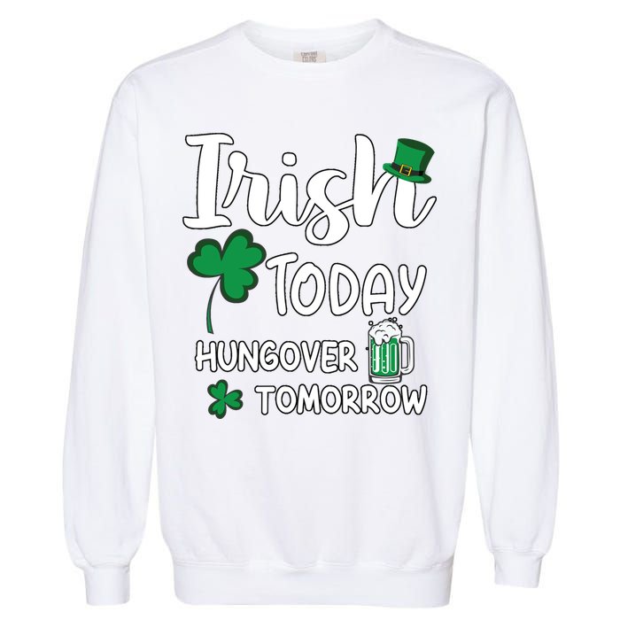 Irish Today Hungover Tomorrow Funny St Patricks Day Garment-Dyed Sweatshirt