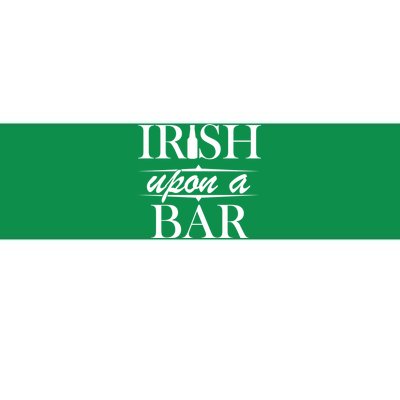 Irish Upon A Bar St Patricks Day Bumper Sticker