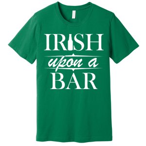 Irish Upon A Bar St Patricks Day Premium T-Shirt