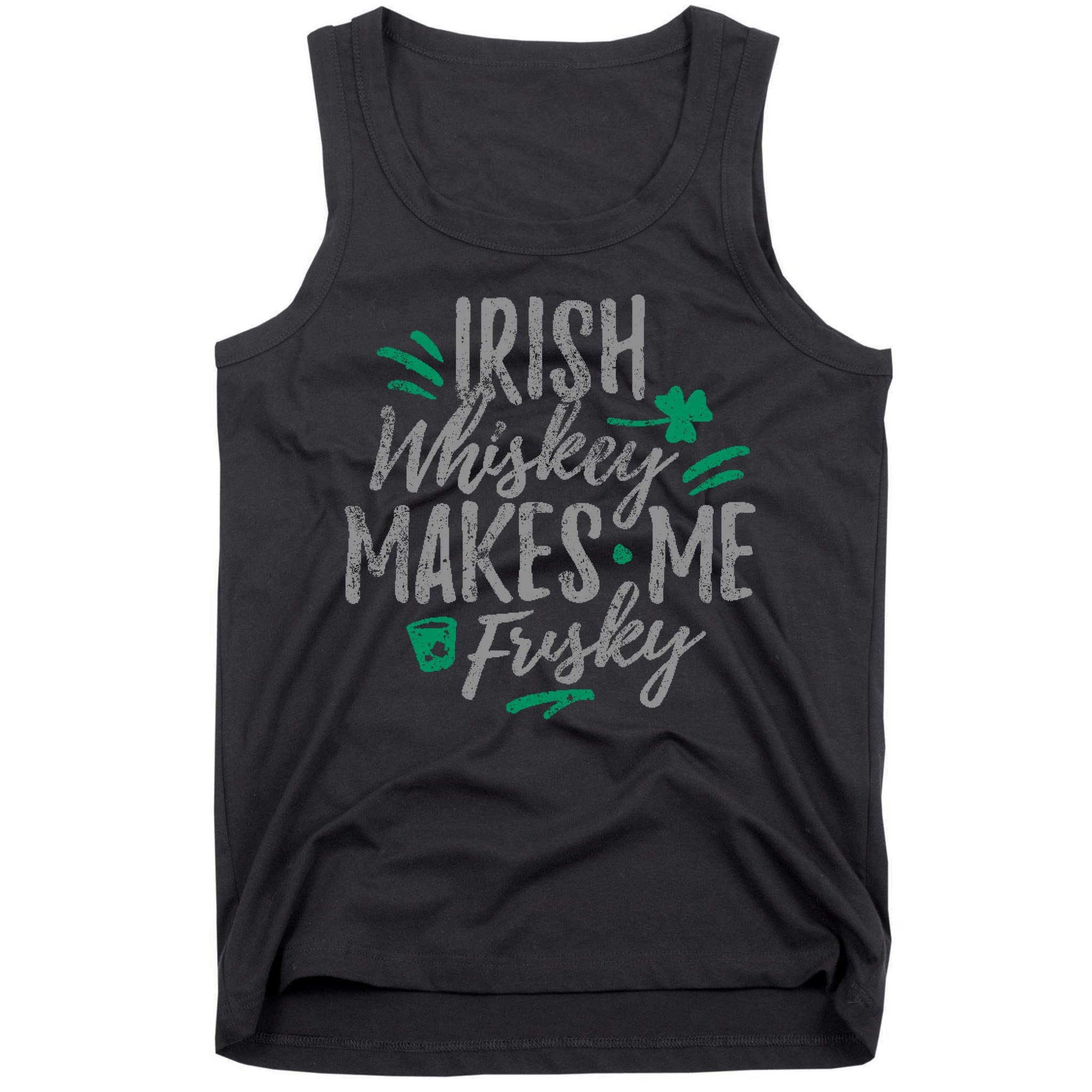 Irish Whiskey Makes Me Frisky Funny Tank Top