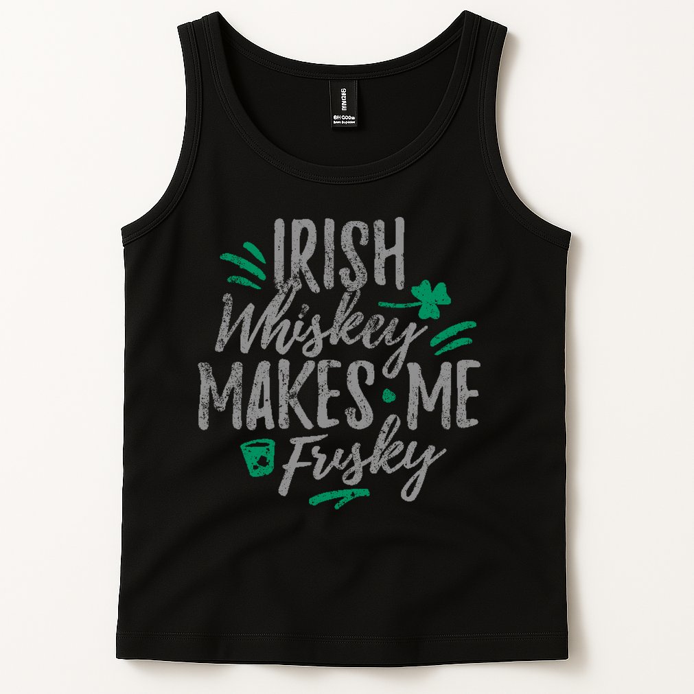 Irish Whiskey Makes Me Frisky Funny Tank Top