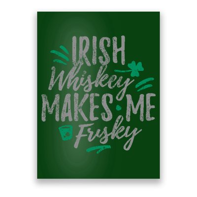 Irish Whiskey Makes Me Frisky Funny Poster