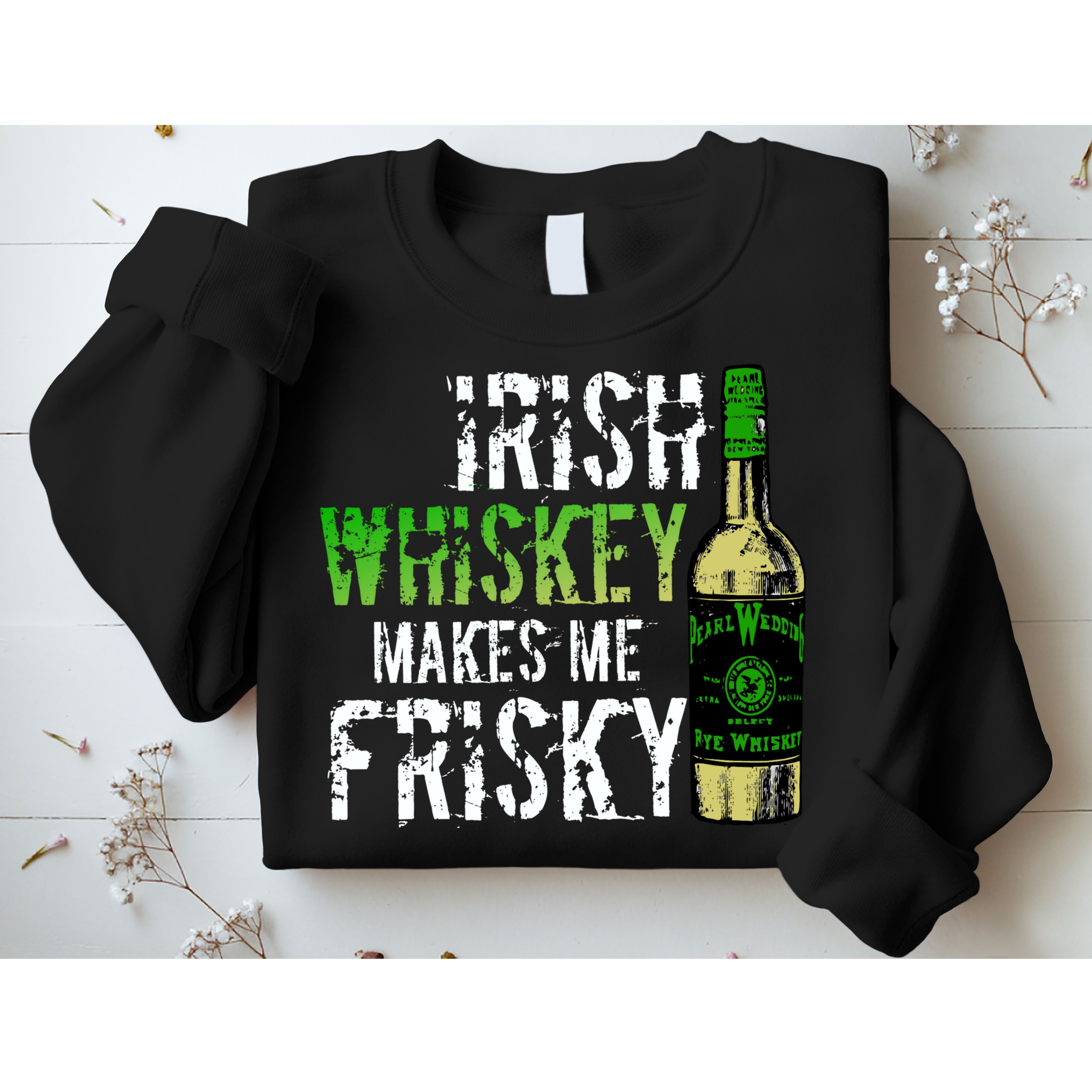 Irish Whisky Makes Me Frisky Sweatshirt