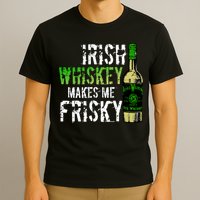 Irish Whisky Makes Me Frisky T-Shirt