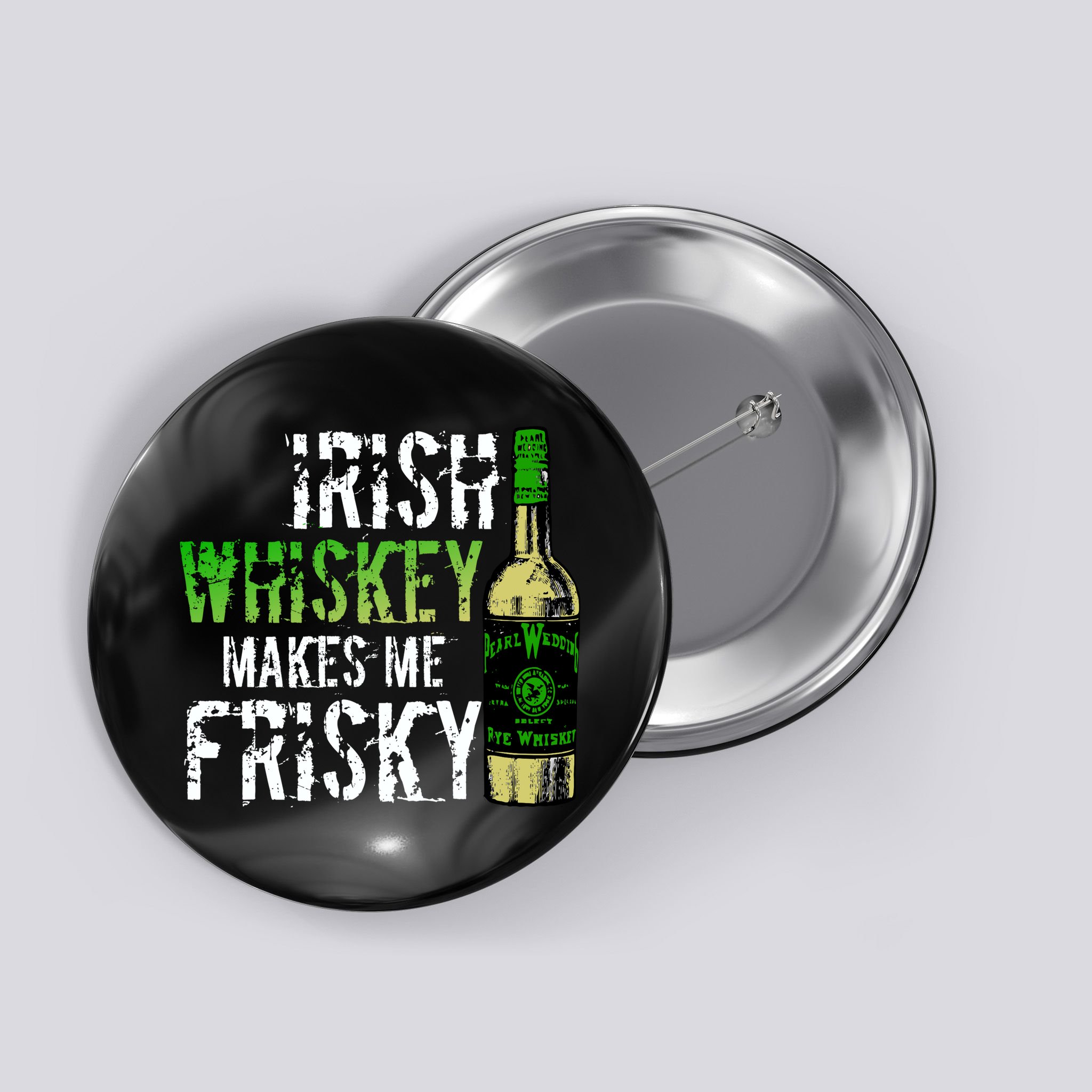 Irish Whisky Makes Me Frisky Button
