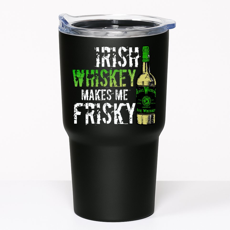 Irish Whisky Makes Me Frisky Tumbler