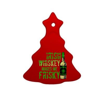 Irish Whisky Makes Me Frisky Ceramic Tree Ornament