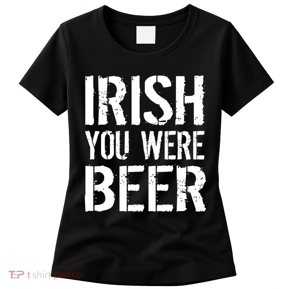 Irish You Were Beer St. Patrick's Day Womens T-Shirt