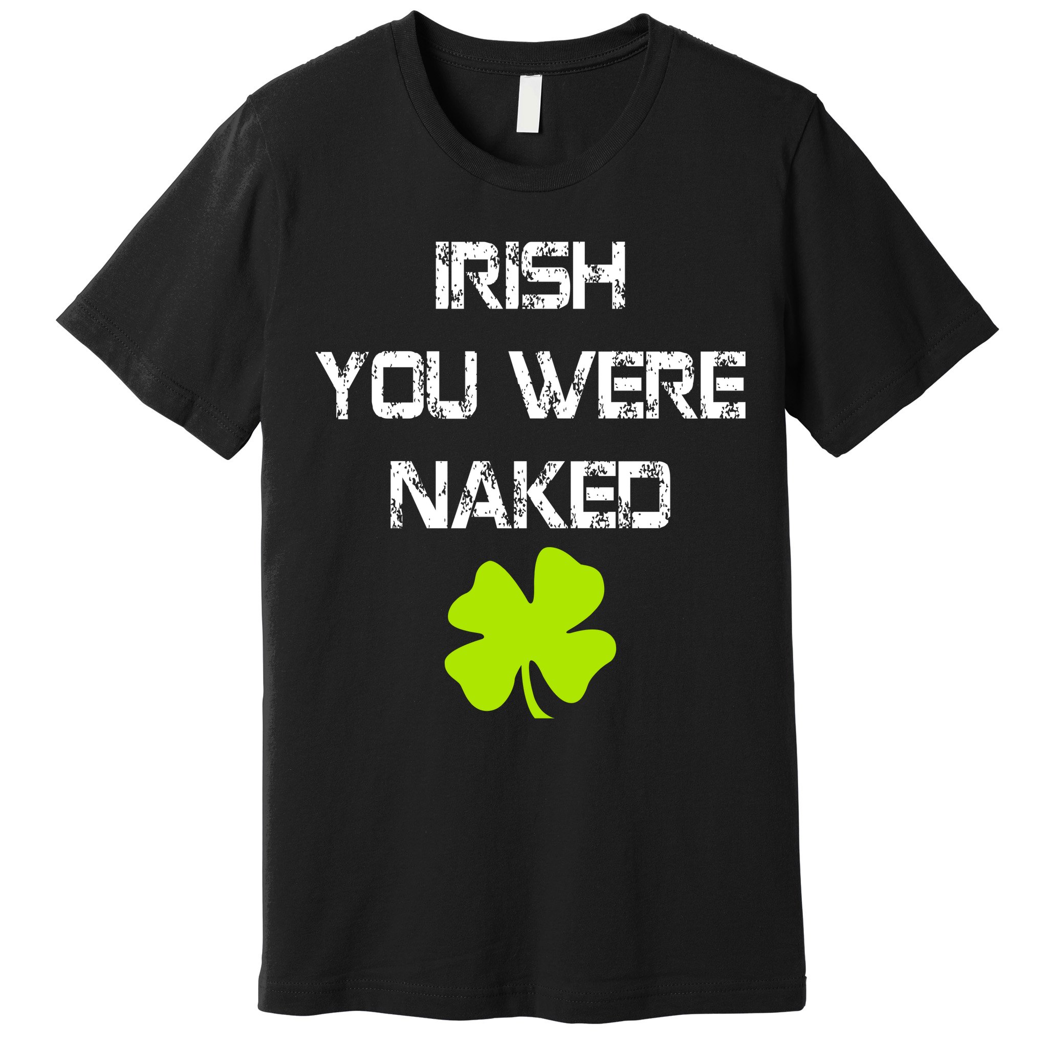 Irish You Were Naked St. Patricks Day Premium T-Shirt