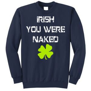 Irish You Were Naked St. Patricks Day Sweatshirt