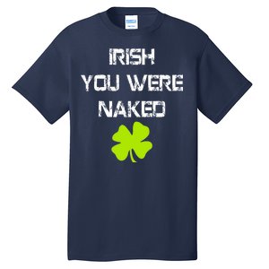 Irish You Were Naked St. Patricks Day Tall T-Shirt