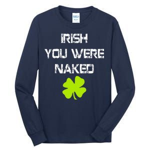 Irish You Were Naked St. Patricks Day Tall Long Sleeve T-Shirt