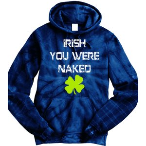 Irish You Were Naked St. Patricks Day Tie Dye Hoodie