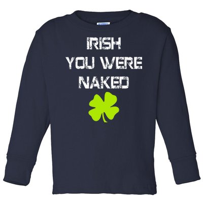 Irish You Were Naked St. Patricks Day Toddler Long Sleeve Shirt