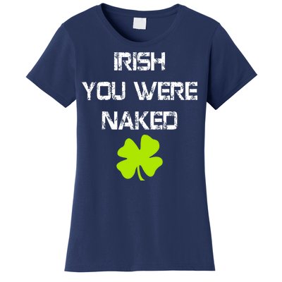 Irish You Were Naked St. Patricks Day Women's T-Shirt