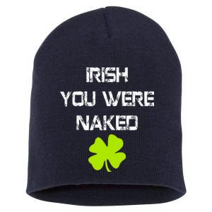 Irish You Were Naked St. Patricks Day Short Acrylic Beanie