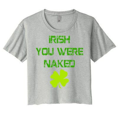 Irish You Were Naked St. Patricks Day Women's Crop Top Tee