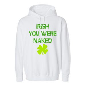 Irish You Were Naked St. Patricks Day Garment-Dyed Fleece Hoodie