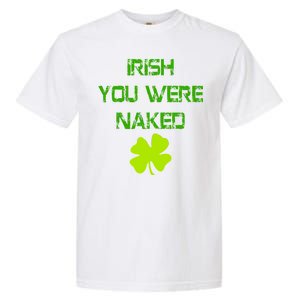 Irish You Were Naked St. Patricks Day Garment-Dyed Heavyweight T-Shirt