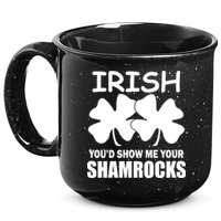 Irish You'd Show Me Your Shamrocks 15oz Campfire Ceramic Mug