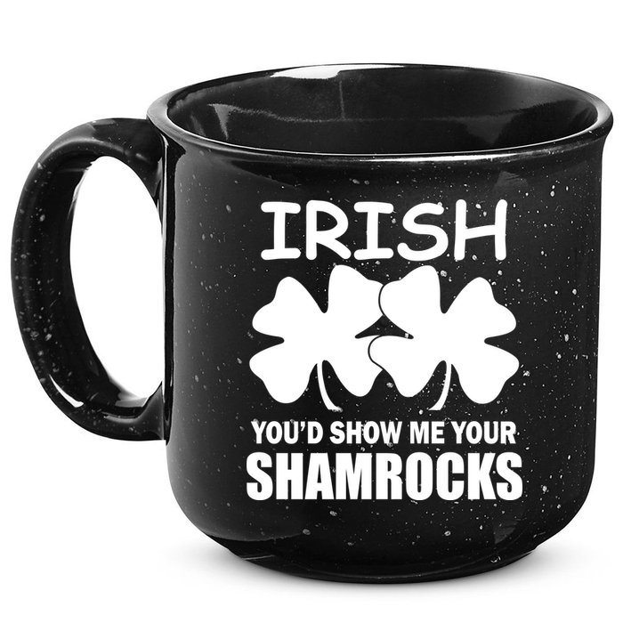 Irish You'd Show Me Your Shamrocks 15oz Campfire Ceramic Mug