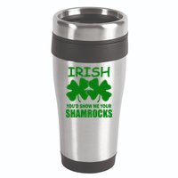 Irish You'd Show Me Your Shamrocks 16oz Travel Tumbler
