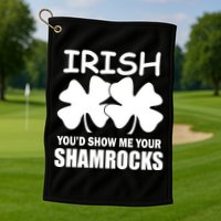 Irish You'd Show Me Your Shamrocks Golf Towel