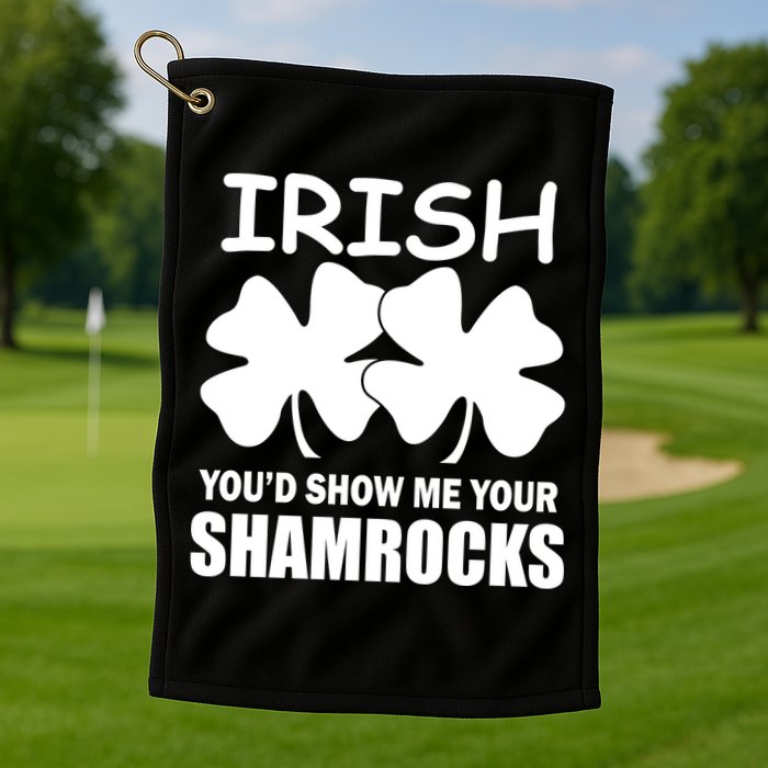 Irish You'd Show Me Your Shamrocks Golf Towel