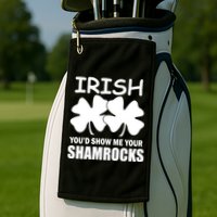 Irish You'd Show Me Your Shamrocks Golf Towel