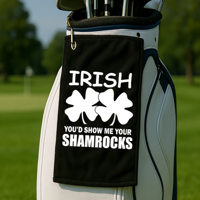 Irish You'd Show Me Your Shamrocks Golf Towel