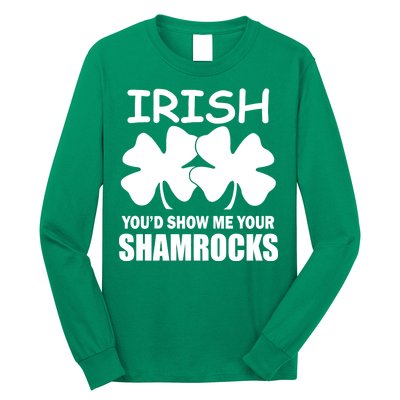 Irish You'd Show Me Your Shamrocks Long Sleeve Shirt