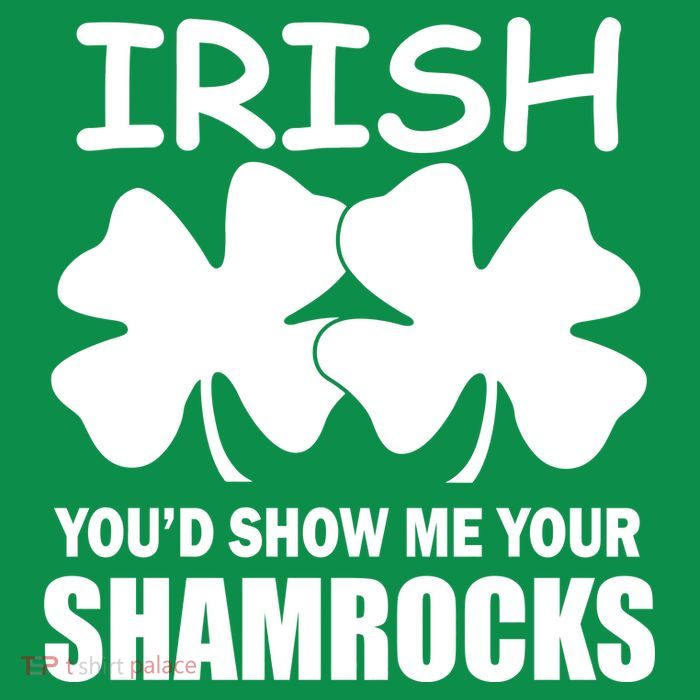 Irish You'd Show Me Your Shamrocks T-Shirt