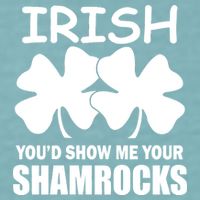 Irish You'd Show Me Your Shamrocks Sueded Cloud Jersey T-Shirt