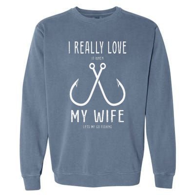 I Really Love It When My Wife Funny Fishing Adult Humor Garment-Dyed Sweatshirt