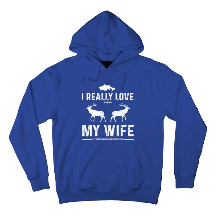 I Really Love It When My Wife Lets Me Go Fishing And Hunting Cute Gift Hoodie