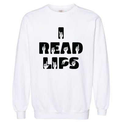 I Read Lips Sign Language Awareness Garment-Dyed Sweatshirt