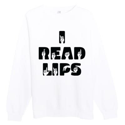 I Read Lips Sign Language Awareness Premium Crewneck Sweatshirt