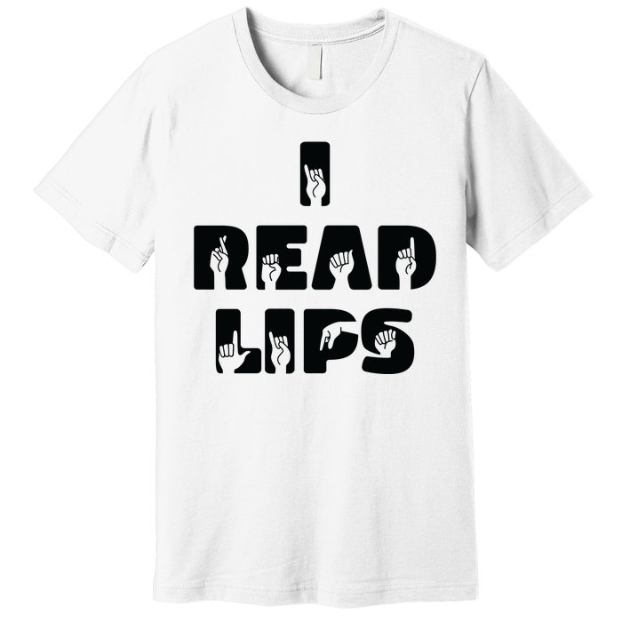 I Read Lips Sign Language Awareness Premium T-Shirt