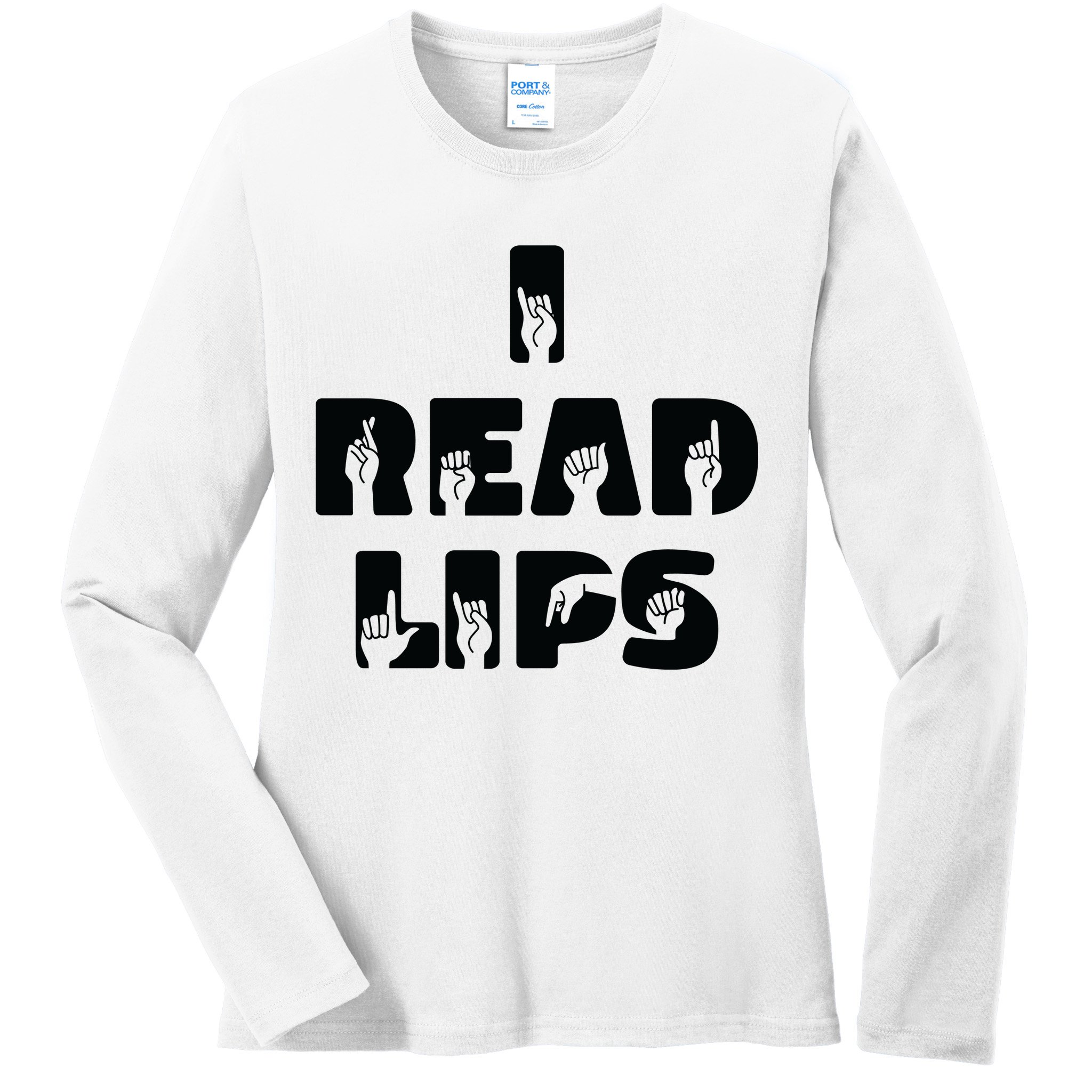 I Read Lips Sign Language Awareness Ladies Long Sleeve Shirt
