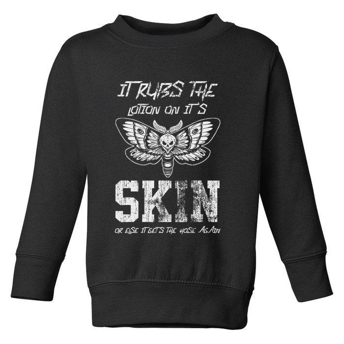 It Rubs Lotion On ItS Skin Else It Gets The Hose Again Toddler Sweatshirt
