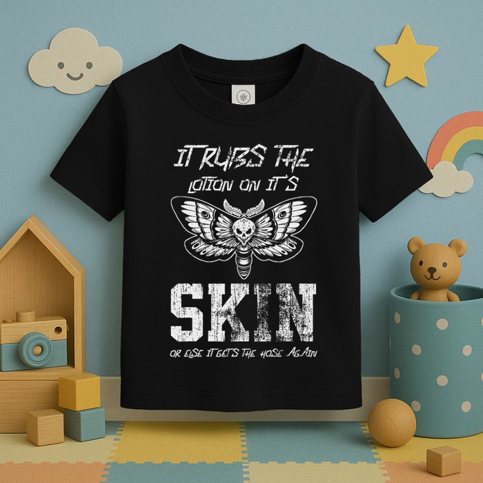It Rubs Lotion On ItS Skin Else It Gets The Hose Again Toddler T-Shirt