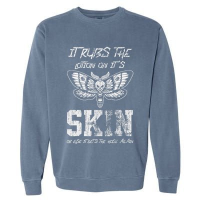 It Rubs Lotion On ItS Skin Else It Gets The Hose Again Garment-Dyed Sweatshirt