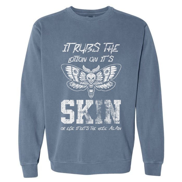It Rubs Lotion On ItS Skin Else It Gets The Hose Again Garment-Dyed Sweatshirt