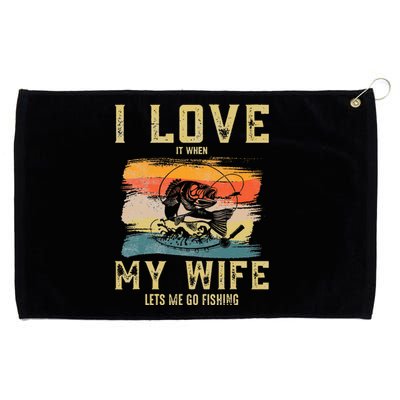 I Really Love It When My Wife Lets Me Go Fishing fisherman Grommeted Golf Towel